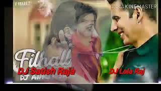 Filhall 😍 Akshay love song  Dj Satish Raja v DJ Lala rock