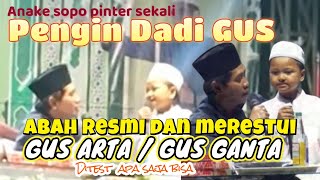 ABAH MERESTUI DAN MERESMIKAN BOCIL INI SEBAGAI GUS ARTA ATAU GUS GANTA, LOLOS TEST - KH ANWAR ZAHID