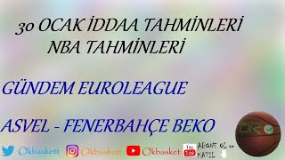 30 Ocak İddaa Tahminleri | NBA Tahminleri | Gündem Euroleague | Asvel-Fenerbahçe Beko