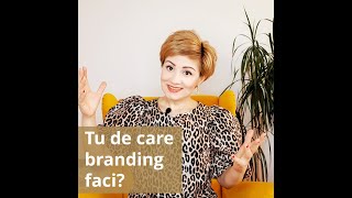 Tu de care branding faci?