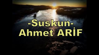 Suskun -Ahmet ARİF(ustaya saygıyla)