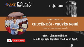 Tập 7: Làm thế nào để dịch tiêu đề hội nghị logistics cho hay và đẹp | Interpreter Vietnam