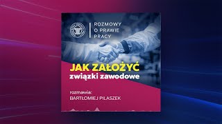 Jak założyć związek zawodowy, rozmawia Bartłomiej Pilaszek