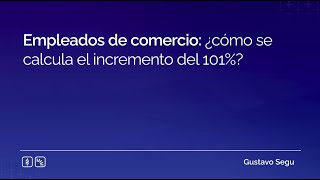 Empleados de comercio: ¿cómo se calcula el incremento del 101%?