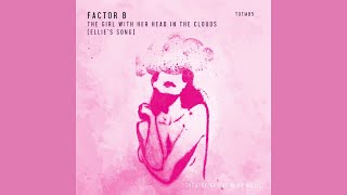 Factor B - The Girl With Her Head In The Clouds [Ellie's Song] (Extended Mix)