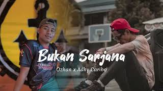 Bukan Sarjana ( Ozhan x Adhy caribo )