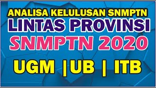 SNMPTN LINTAS PROVINSI. ANALISA KELULUSAN DI UGM, ITB, UB