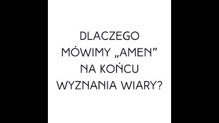 Po prostu #oBogu - Odcinek 51 - Dlaczego mówimy 'Amen' na końcu wyznania wiary?