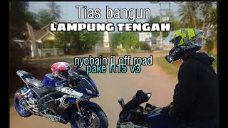 Tias bangun lampung tengah Cobain jalan off-road pake r15 #lampungtengah