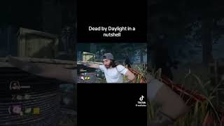 dead by daylight in a nutshell