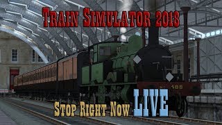 Train Simulator 2018: Stop Right Now LIVE