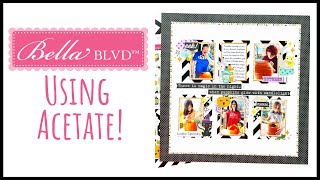 Using Acetate! | 12x12 Scrapbook Layout | Bella Blvd DT