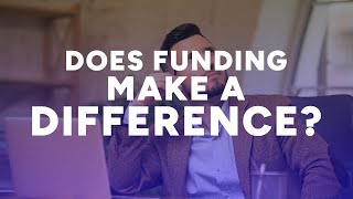 Does funding make a Difference? | Matt Wolach