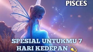 PISCES BONUS READING, SPESIAL UNTUKMU 7 HARI KEDEPAN✨️🍀