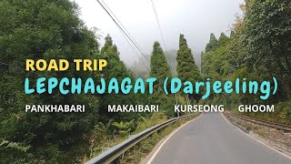 Darjeeling Road Trip | Lepchajagat Road Trip |