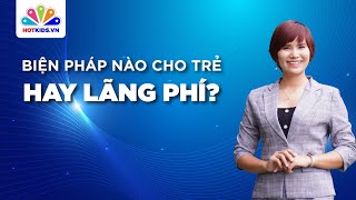 Cần làm gì khi trẻ có THÓI QUEN LÃNG PHÍ?