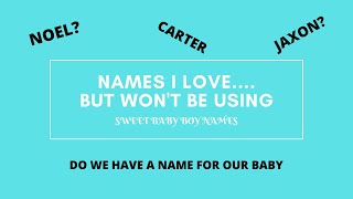 BABY BOY NAMES I LOVE BUT WON'T BE USING