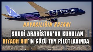 Havacılığın Kazanı: Riyadh Air THY Pilotlarını transfer mi edecek?