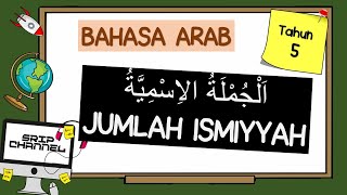 BAHASA ARAB TAHUN 5 JUMLAH ISMIYYAH اَلْجُمْلَةُ الاِسْمِيَّةُ