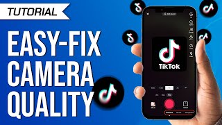 How To Fix Bad Camera Quality On Tiktok