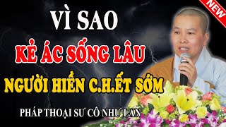 VÌ SAO KẺ ÁC SỐNG LÂU, NGƯỜI HIỀN CH.ẾT SỚM? (Nghe Rồi Sẽ Hiểu) - Pháp Thoại Sư Cô Như Lan