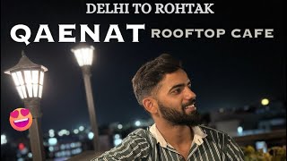 Delhi to Rohtak 😂|| ROOF TOP CAFE "QAENAT" 😍|| DAY 1 || 4K || CODERIDER