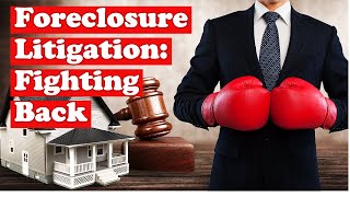 Foreclosure Litigation: Fighting Back to Save Your Home