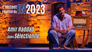 L'instant Festival : Amir Haddad dans Sélectionné