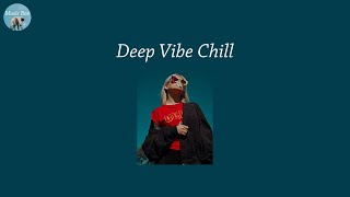 Deep Vibe Chill - pop songs playlist that put you in better mood