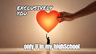 ONLY YOU IN MY HIGH SCOOL