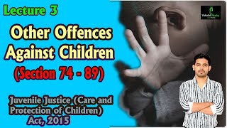 Lecture 3 | Other offences against Children | Section 74 - 89 | Juvenile Justice Act, 2015