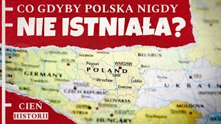 Co Gdyby Polska Nigdy Nie Istniała? Historia, Która Zmieniłaby Świat