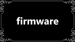 Firmware - Meaning and How To Pronounce