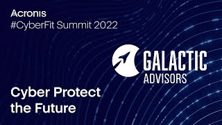 Interview with Galactic Advisors from Acronis CyberFit Summit 2022