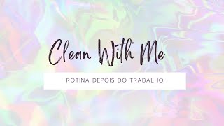 Clean With Me - Rotina depois do trabalho || Filipa da Costa