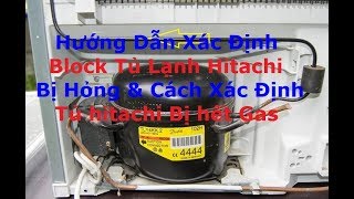 Cách Xác Định Bloc Tủ Lạnh Hitachi Bị Hỏng & Các Kiểm Tra Gas Còn hay Hết