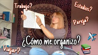 ¿Cómo me organizo? 🗒Universidad + Pareja + Trabajo + Deporte + Viajar...