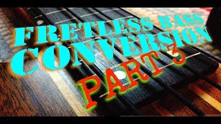 Fretless Bass Conversion Part 3 of 3