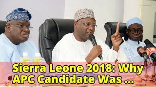 Sierra Leone 2018: Why APC Candidate Was Unveiled In Nigeria