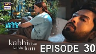 Kabhi Main Kabhi Tum | Episode 30 Teaser |Hania Amir | Fahad Mustafa | ARY Digital | M Shoaib kamal