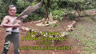 PENEMUAN BATU PUSAKA PRABU SILIWANGI DI SITUS BALE PUSAKA LEBAK CAWENE