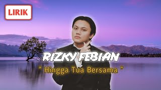 Rizky Febian - Hingga Tua Bersama || Lirik