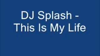 Dj Splash - This Is My Life