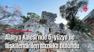 Alanya Kalesi'nde 5. Yüzyıl ile İlişkilendirilen Bazilika Bulundu