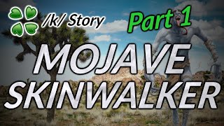 Mojave Skinwalker - Part 1 - 4Chan /k/ Greentext story