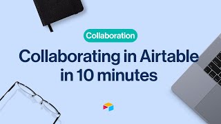 Collaboration in Airtable in 10 Minutes | Airtable