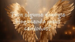 ⚜️⚜️TEM ALGUMA ENERGIA BLOQUEANDO MEUS CAMINHOS?