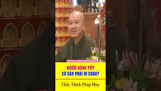 Sống Tốt Ăn Ở Hiền Lành Có Cần Phải Đi Chùa Hay Không #thaythichphaphoa #phatphap #phatphapnhiemmau