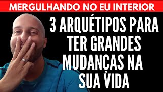 3 ARQUÉTIPOS PARA TER GRANDES MUDANÇAS NA VIDA | Will Nascimentto