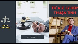 TỪ A ĐẾN Z LY HÔN THUẬN TÌNH- QUY TRÌNH THỦ TỤC LY HÔN THUẬN TÌNH